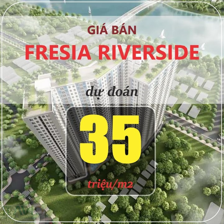 Giá Bán Căn Hộ Fresia Riverside Dự đoán Bao Nhiêu